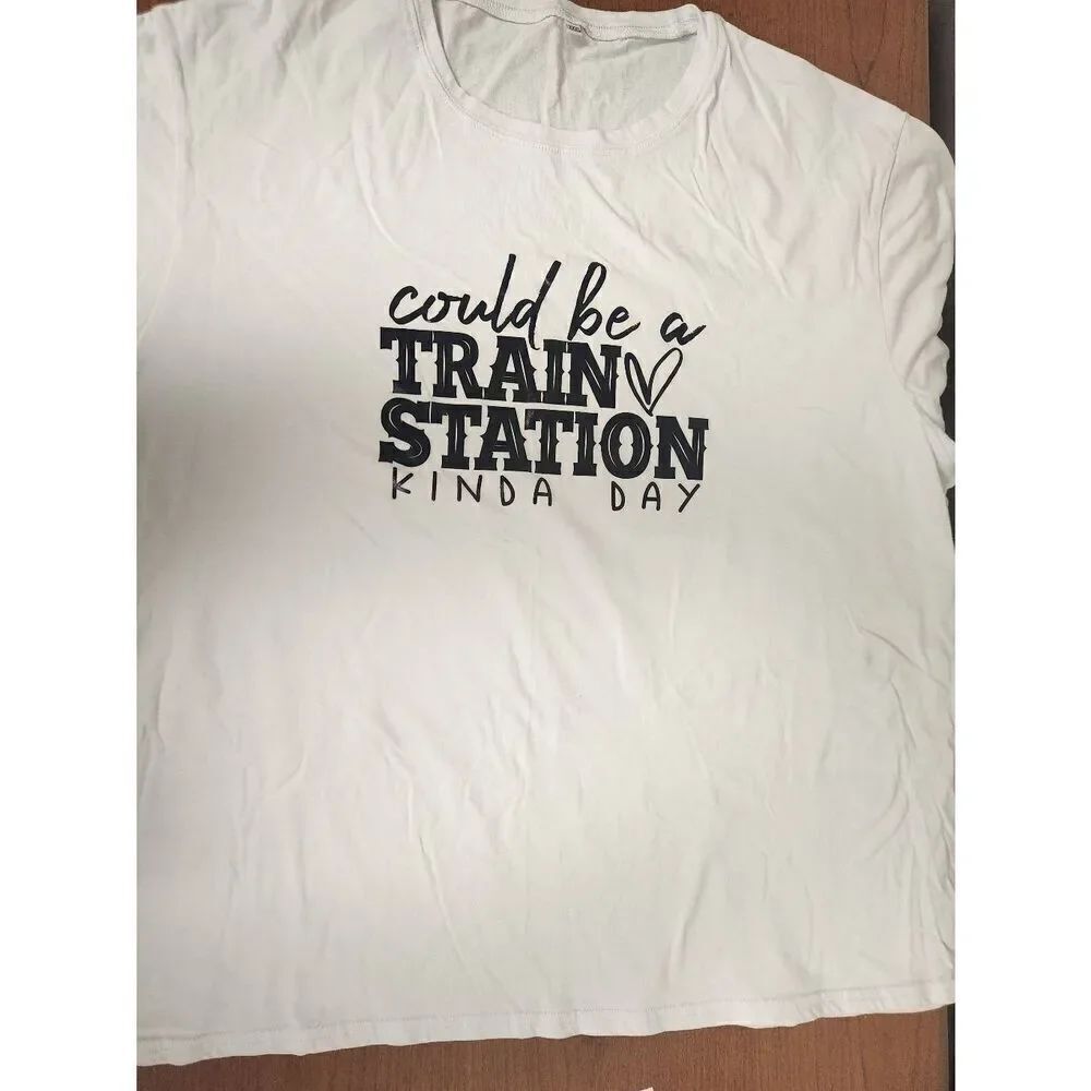 No Brand 3X white t-shirt with "Could be a train station kinda day" on the front